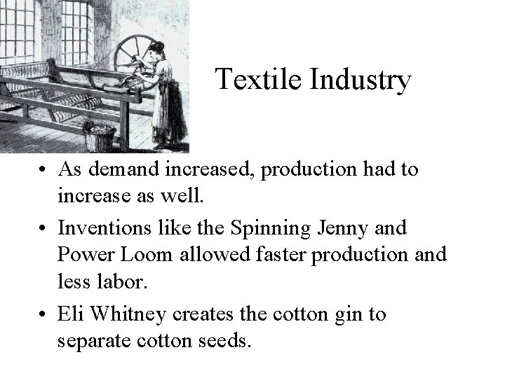 Textile Industry • As demand increased, production had to increase as well. • Inventions