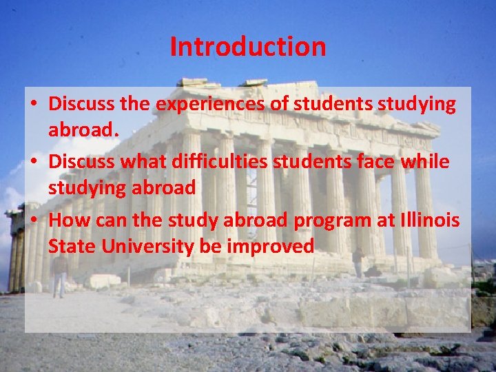 Introduction • Discuss the experiences of students studying abroad. • Discuss what difficulties students
