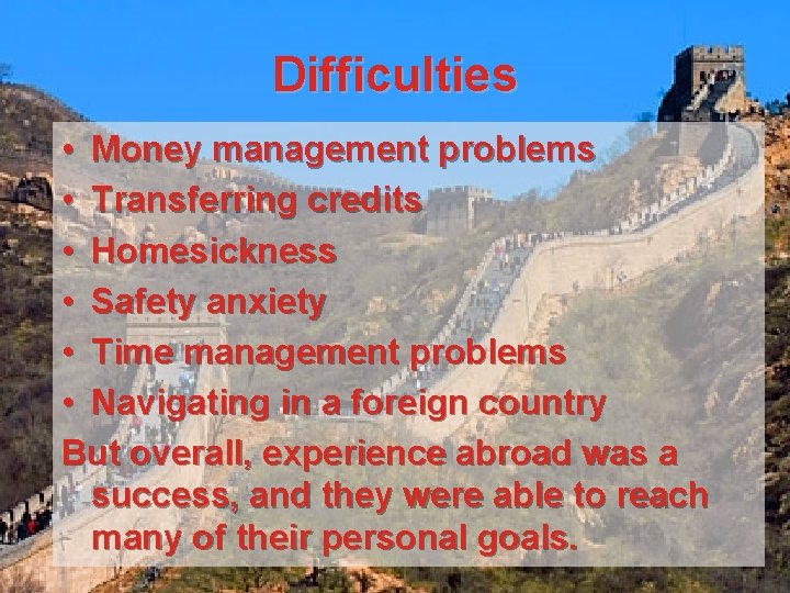 Difficulties • Money management problems • Transferring credits • Homesickness • Safety anxiety •