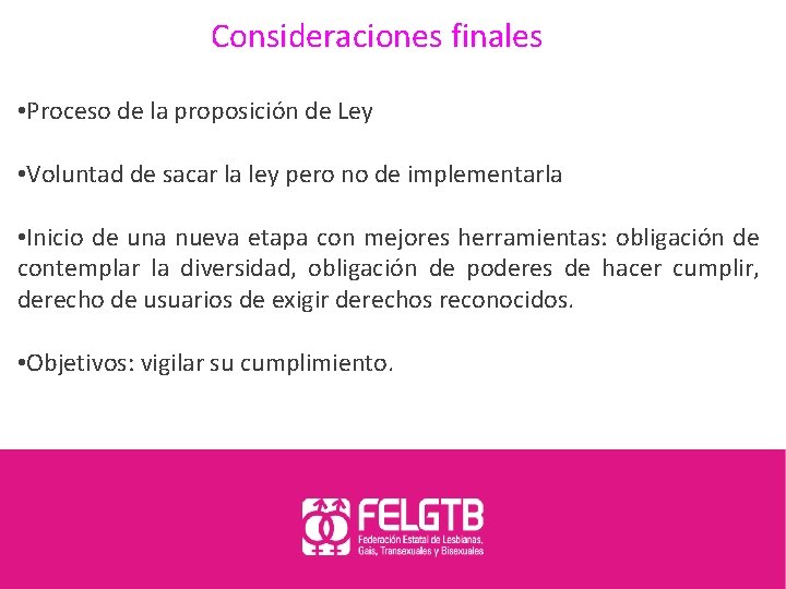 Consideraciones finales • Proceso de la proposición de Ley • Voluntad de sacar la