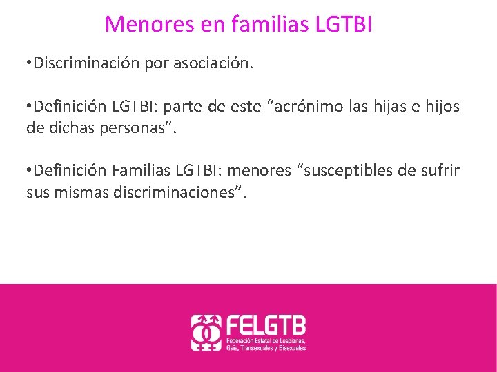 Menores en familias LGTBI • Discriminación por asociación. • Definición LGTBI: parte de este