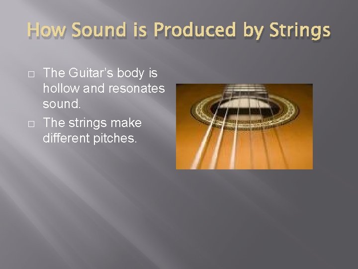 How Sound is Produced by Strings � � The Guitar’s body is hollow and