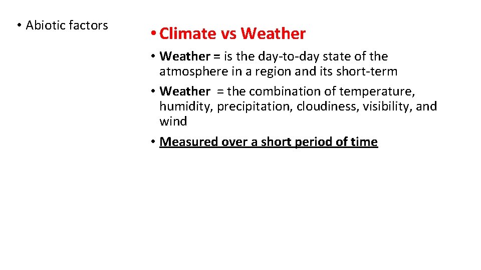  • Abiotic factors • Climate vs Weather • Weather = is the day-to-day