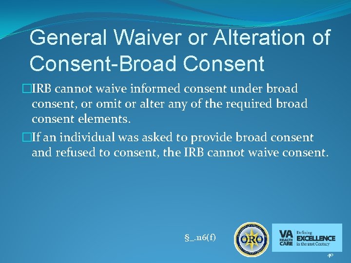 General Waiver or Alteration of Consent-Broad Consent �IRB cannot waive informed consent under broad