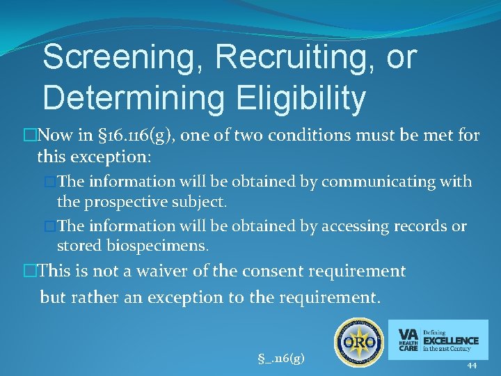 Screening, Recruiting, or Determining Eligibility �Now in § 16. 116(g), one of two conditions