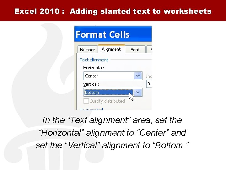 Excel 2010 : Adding slanted text to worksheets In the “Text alignment” area, set