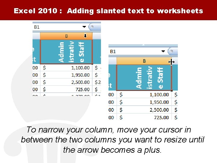 Excel 2010 : Adding slanted text to worksheets To narrow your column, move your