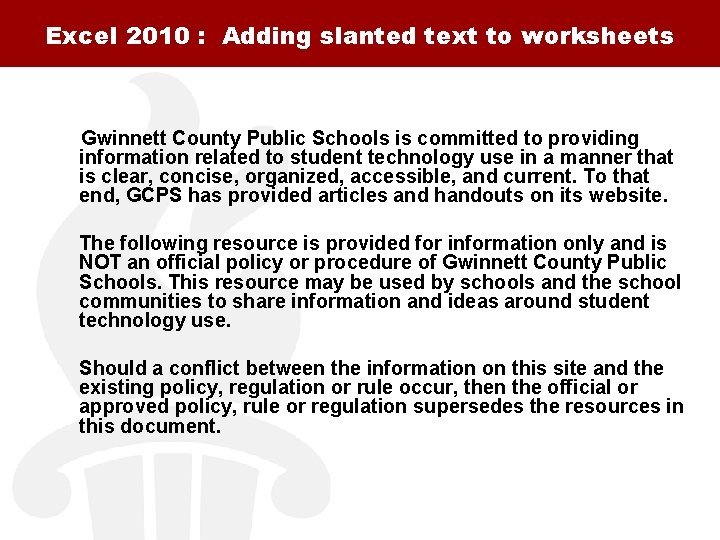 Excel 2010 : Adding slanted text to worksheets Gwinnett County Public Schools is committed