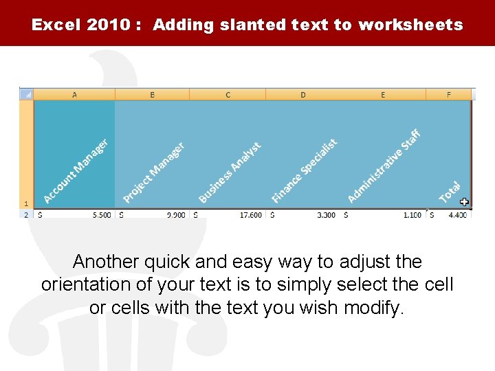 Excel 2010 : Adding slanted text to worksheets Another quick and easy way to