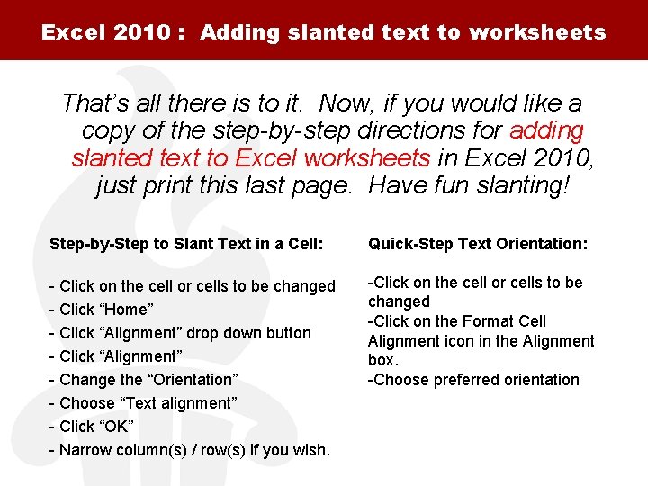 Excel 2010 : Adding slanted text to worksheets That’s all there is to it.
