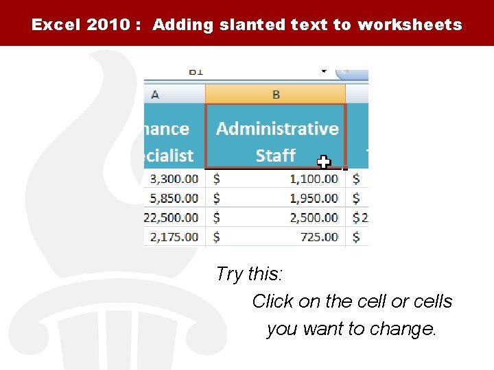 Excel 2010 : Adding slanted text to worksheets Try this: Click on the cell