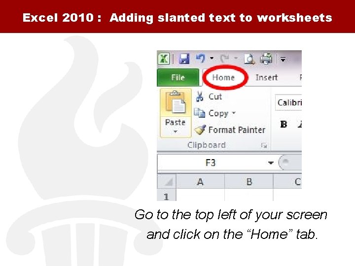 Excel 2010 : Adding slanted text to worksheets Go to the top left of