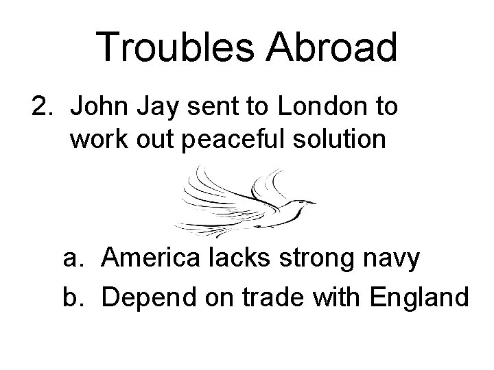 Troubles Abroad 2. John Jay sent to London to work out peaceful solution a.