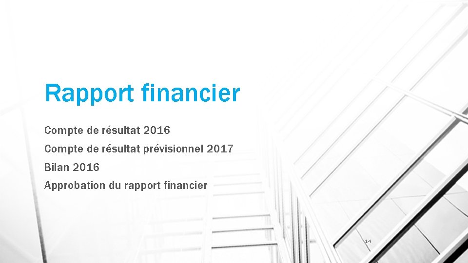 Rapport financier Compte de résultat 2016 Compte de résultat prévisionnel 2017 Bilan 2016 Approbation