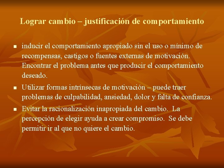 Lograr cambio – justificación de comportamiento n n n inducir el comportamiento apropiado sin