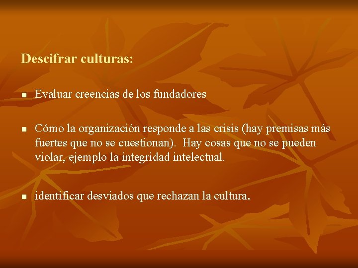 Descifrar culturas: n n n Evaluar creencias de los fundadores Cómo la organización responde