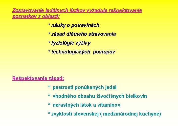 Zostavovanie jedálnych lístkov vyžaduje rešpektovanie poznatkov z oblasti: * náuky o potravinách * zásad