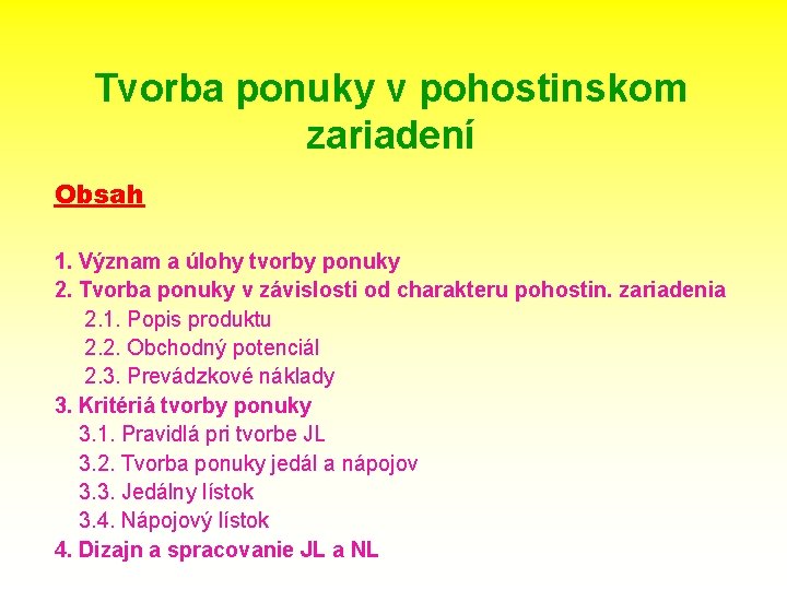 Tvorba ponuky v pohostinskom zariadení Obsah 1. Význam a úlohy tvorby ponuky 2. Tvorba