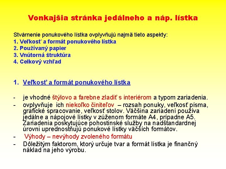 Vonkajšia stránka jedálneho a náp. lístka Stvárnenie ponukového lístka ovplyvňujú najmä tieto aspekty: 1.