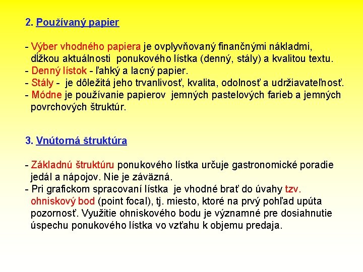 2. Používaný papier - Výber vhodného papiera je ovplyvňovaný finančnými nákladmi, dĺžkou aktuálnosti ponukového