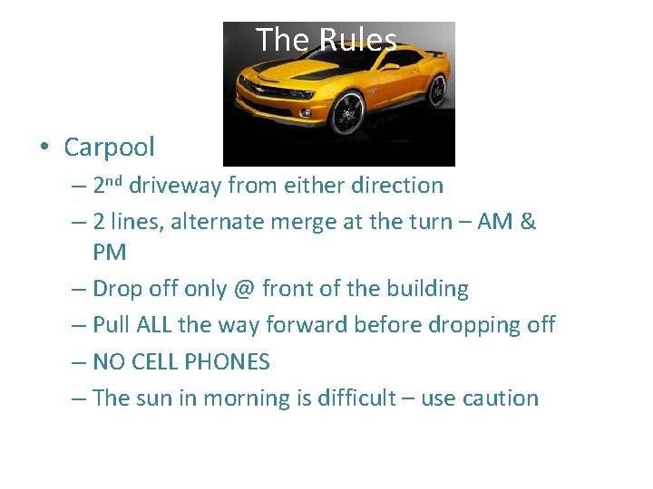 The Rules • Carpool – 2 nd driveway from either direction – 2 lines,