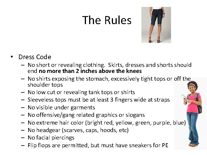The Rules • Dress Code – No short or revealing clothing. Skirts, dresses and