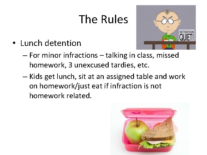 The Rules • Lunch detention – For minor infractions – talking in class, missed