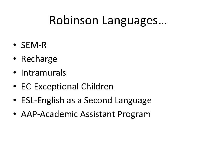 Robinson Languages… • • • SEM-R Recharge Intramurals EC-Exceptional Children ESL-English as a Second
