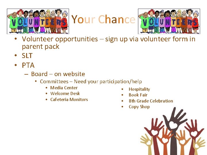 Your Chance • Volunteer opportunities – sign up via volunteer form in parent pack