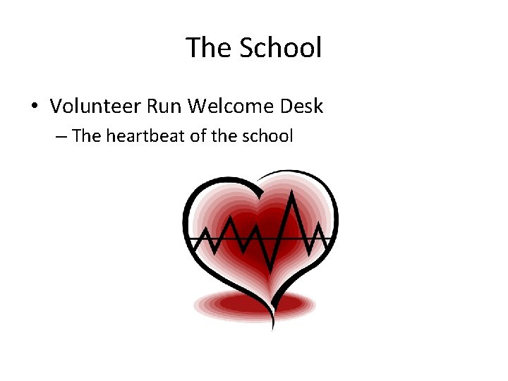The School • Volunteer Run Welcome Desk – The heartbeat of the school 