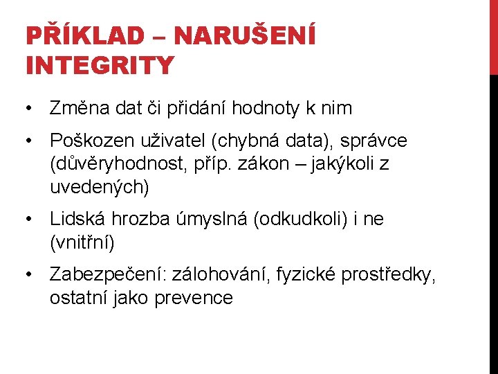 PŘÍKLAD – NARUŠENÍ INTEGRITY • Změna dat či přidání hodnoty k nim • Poškozen