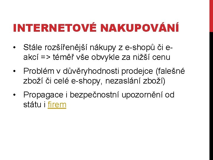 INTERNETOVÉ NAKUPOVÁNÍ • Stále rozšířenější nákupy z e shopů či e akcí => téměř