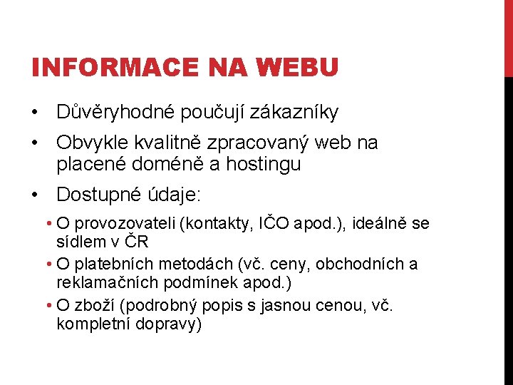 INFORMACE NA WEBU • Důvěryhodné poučují zákazníky • Obvykle kvalitně zpracovaný web na placené