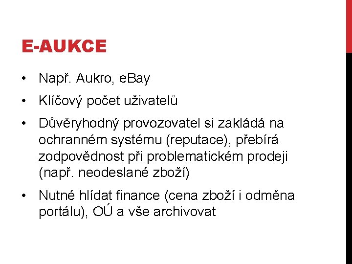 E-AUKCE • Např. Aukro, e. Bay • Klíčový počet uživatelů • Důvěryhodný provozovatel si