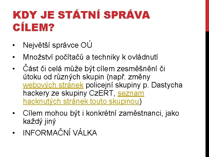 KDY JE STÁTNÍ SPRÁVA CÍLEM? • Největší správce OÚ • Množství počítačů a techniky