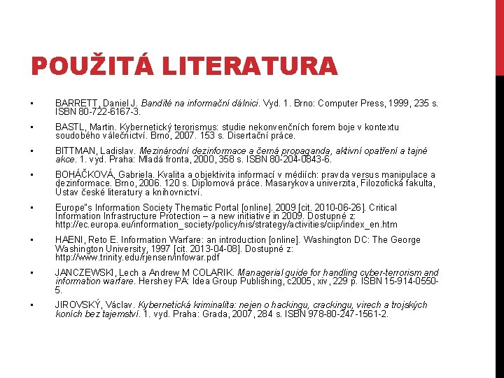 POUŽITÁ LITERATURA • BARRETT, Daniel J. Bandité na informační dálnici. Vyd. 1. Brno: Computer