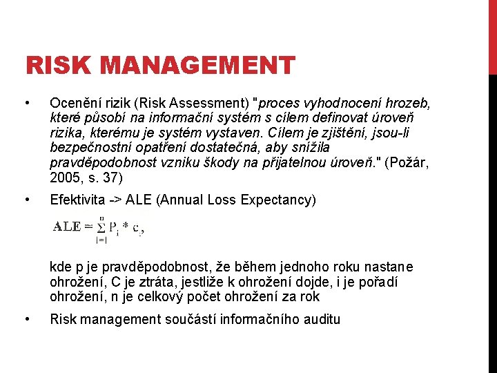 RISK MANAGEMENT • Ocenění rizik (Risk Assessment) "proces vyhodnocení hrozeb, které působí na informační