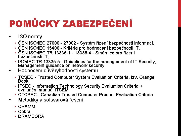 POMŮCKY ZABEZPEČENÍ • • • ISO normy • ČSN ISO/IEC 27000 27002 Systém řízení