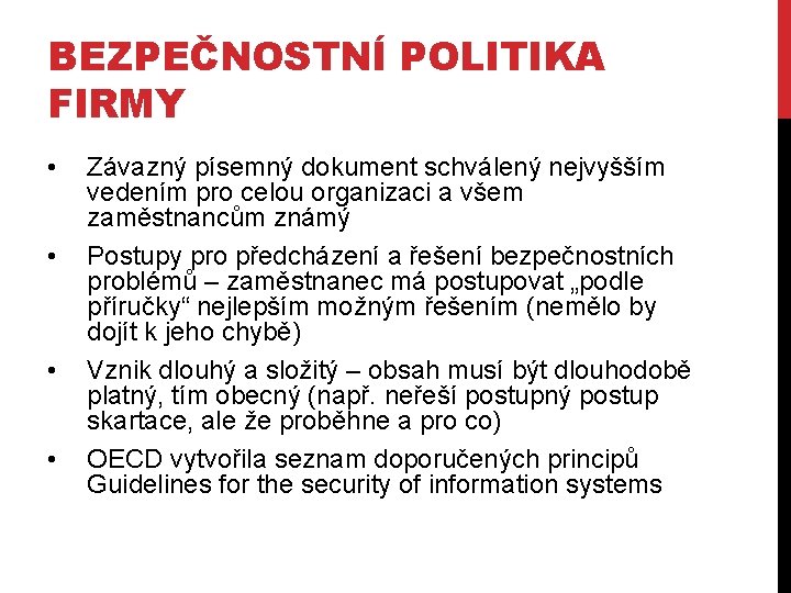 BEZPEČNOSTNÍ POLITIKA FIRMY • • Závazný písemný dokument schválený nejvyšším vedením pro celou organizaci