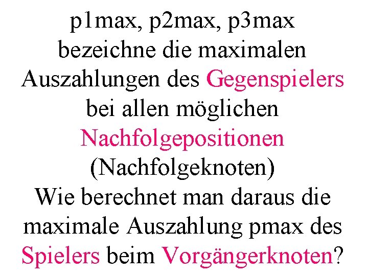 p 1 max, p 2 max, p 3 max bezeichne die maximalen Auszahlungen des