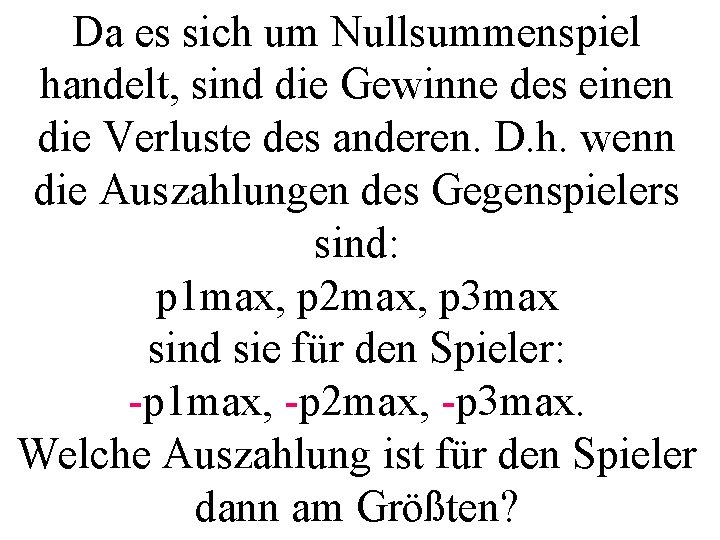 Da es sich um Nullsummenspiel handelt, sind die Gewinne des einen die Verluste des