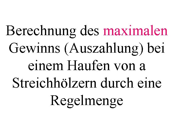 Berechnung des maximalen Gewinns (Auszahlung) bei einem Haufen von a Streichhölzern durch eine Regelmenge