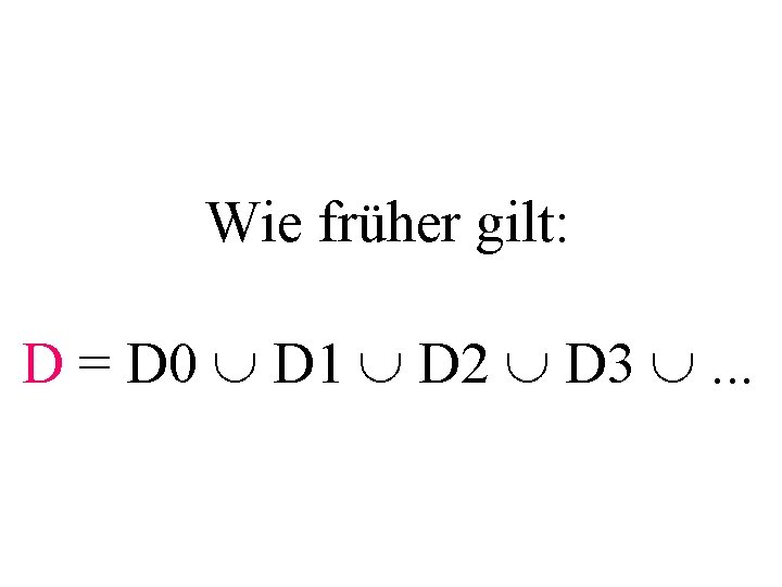 Wie früher gilt: D = D 0 D 1 D 2 D 3 .