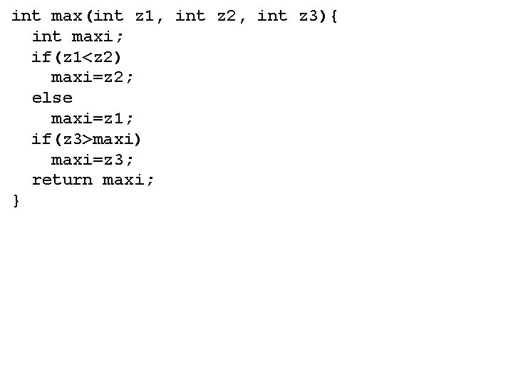 int max(int z 1, int z 2, int z 3){ int maxi; if(z 1<z