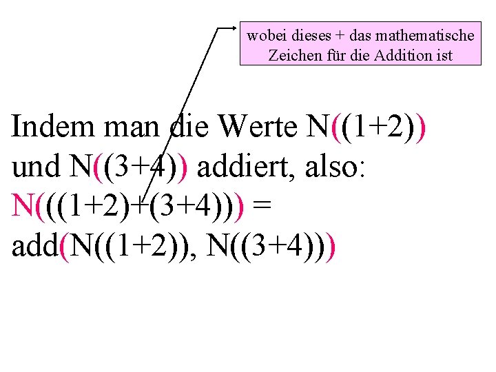 wobei dieses + das mathematische Zeichen für die Addition ist Indem man die Werte