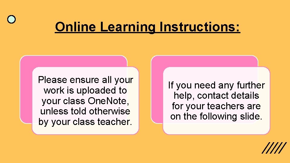 Online Learning Instructions: Please ensure all your work is uploaded to your class One.