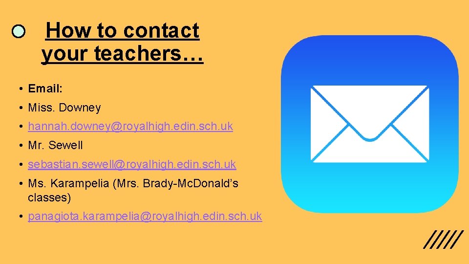 How to contact your teachers… • Email: • Miss. Downey • hannah. downey@royalhigh. edin.