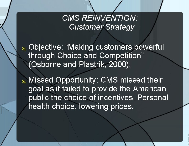 CMS REINVENTION: Customer Strategy Objective: “Making customers powerful through Choice and Competition” (Osborne and