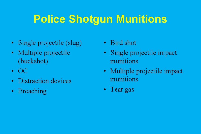 Police Shotgun Munitions • Single projectile (slug) • Multiple projectile (buckshot) • OC •