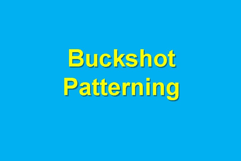 Buckshot Patterning 